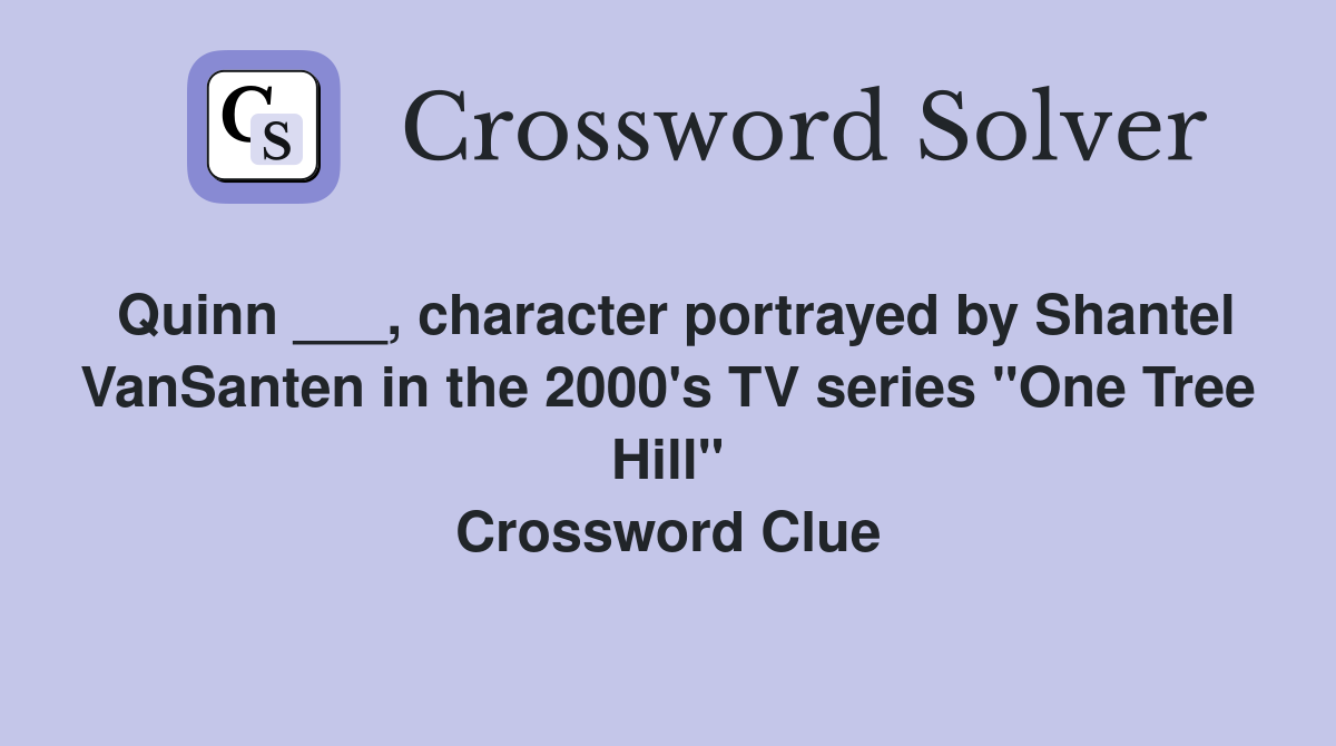 Quinn ___, character portrayed by Shantel VanSanten in the 2000's TV